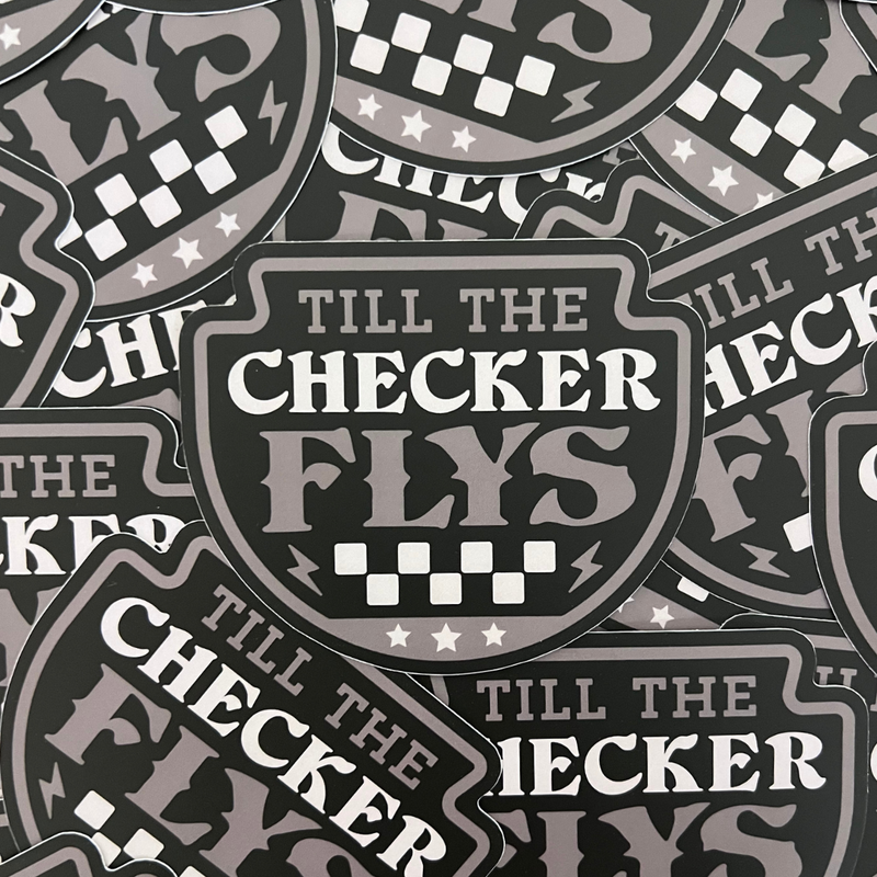 Till The Checker Flys Sticker